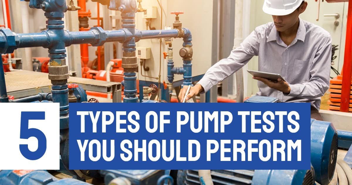 5 Types of Pump Tests You Should Perform