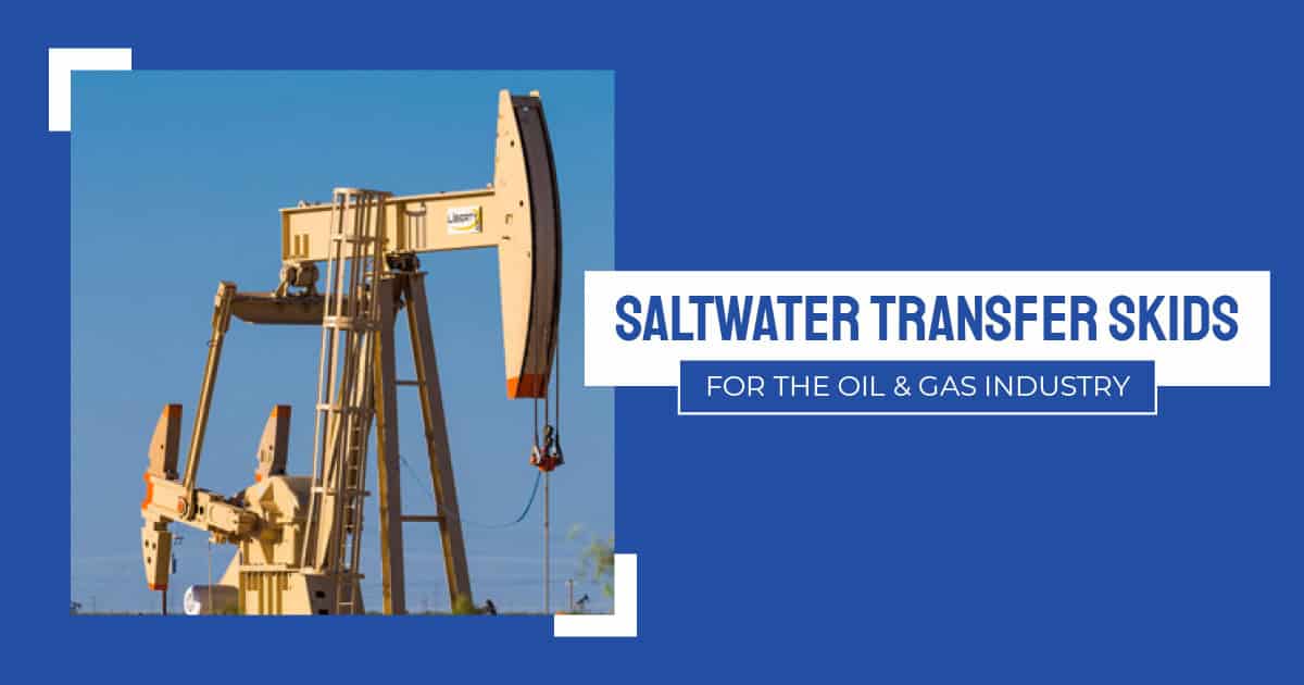 Saltwater Transfer Skids for the Oil and Gas Industry