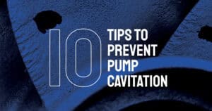 10 Tips to Prevent Pump Cavitation