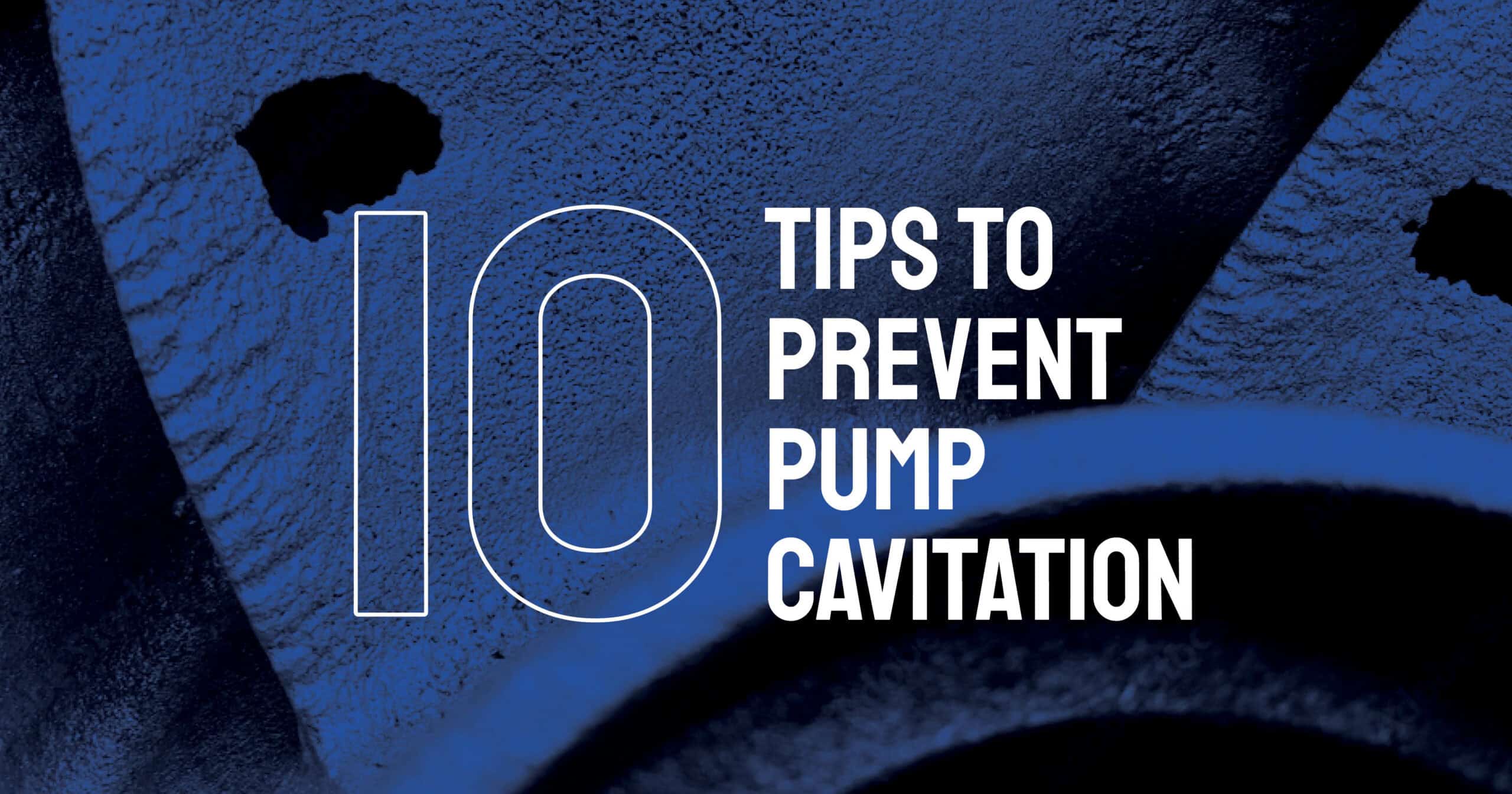 10 Tips to Prevent Pump Cavitation