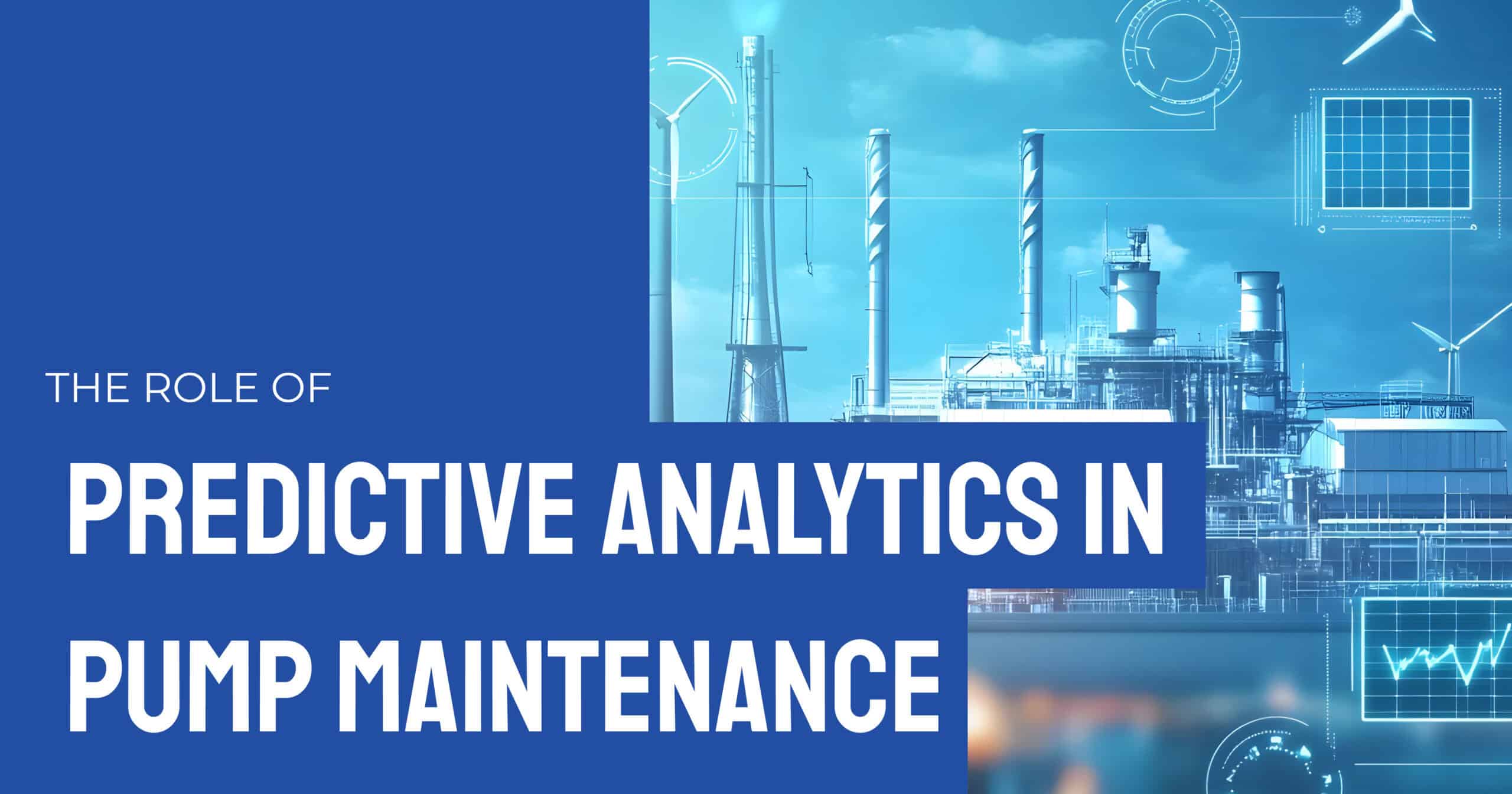 The Role of Predictive Analytics in Pump Maintenance
