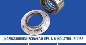 Understanding Mechanical Seals in Industrial Pumps