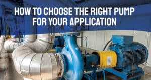 How to Choose the Right Pump for Your Application