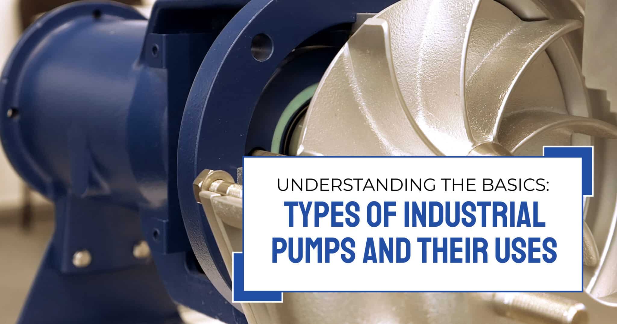 Understanding the Basics: Types of Industrial Pumps and Their Uses ...