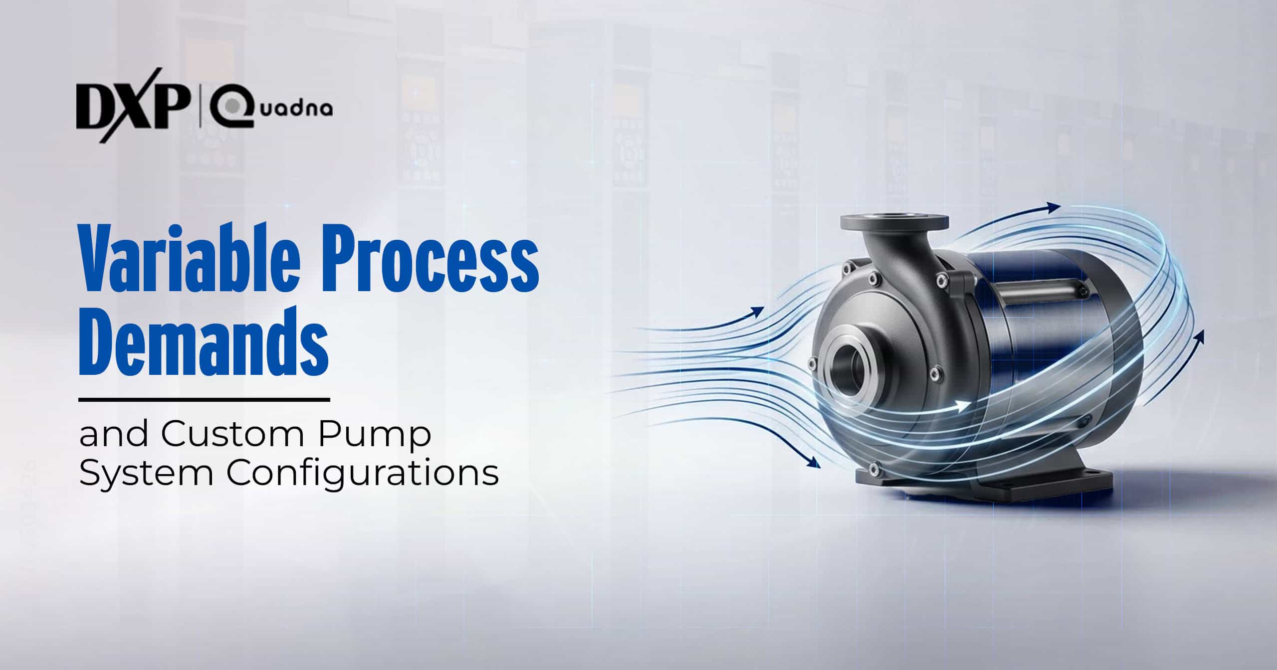 Variable Process Demands and Custom Pump System Configurations - DXP Quadna