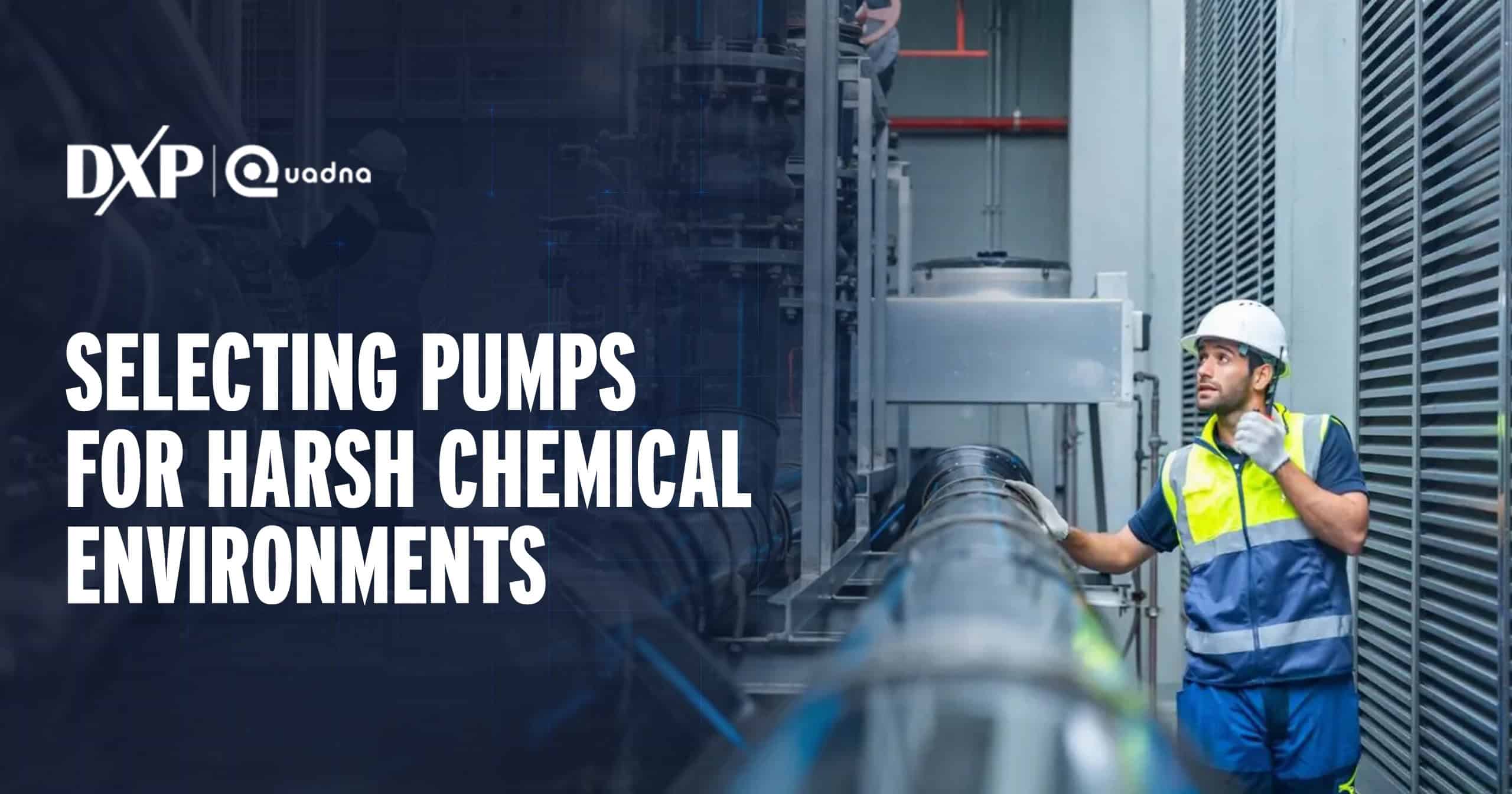 DXP Quadna How to Select Pumps for Harsh Chemical Environments
