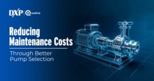 Reducing Maintenance Costs Through Better Pump Selection