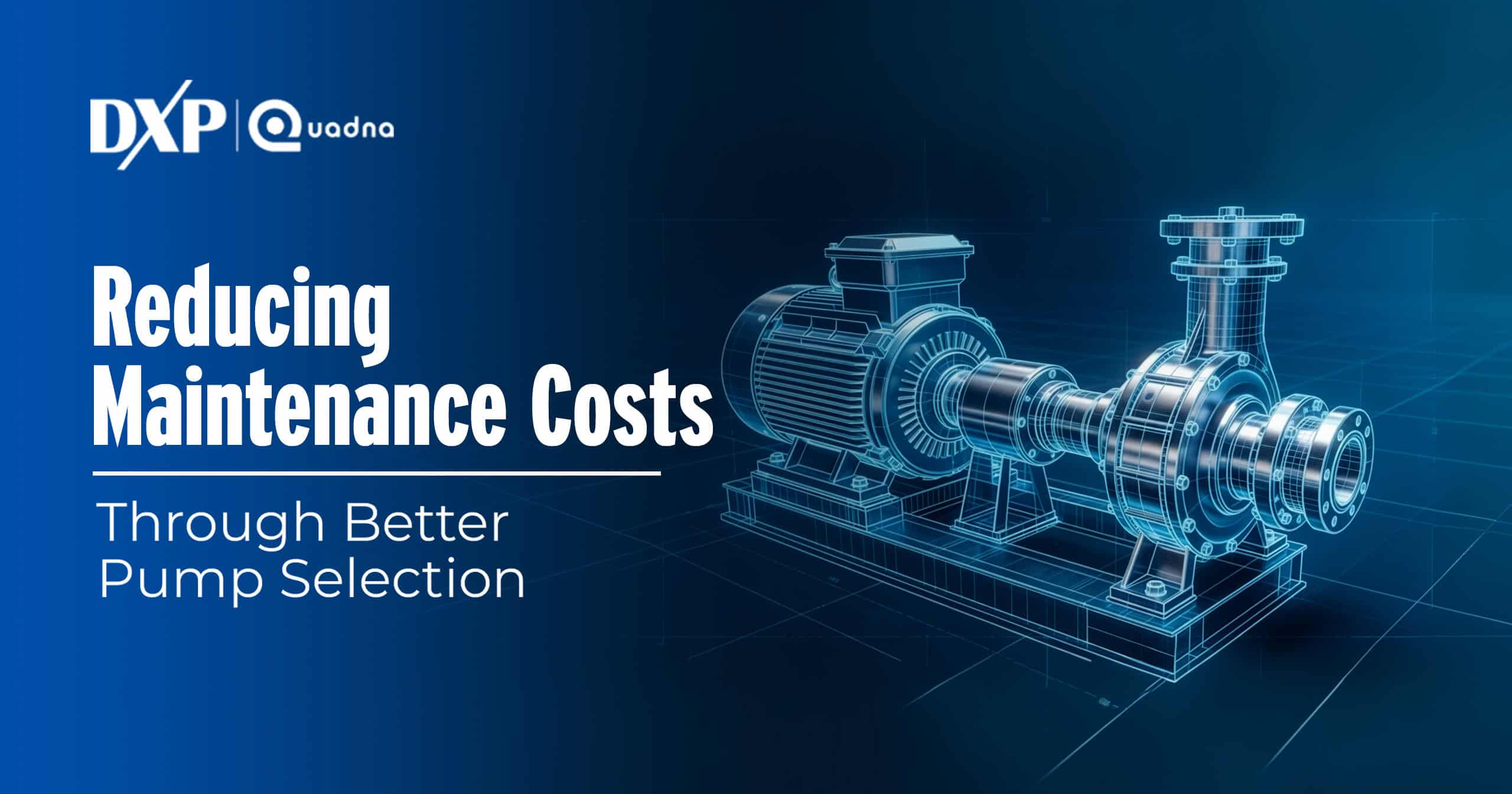 Reducing Maintenance Costs Through Better Pump Selection